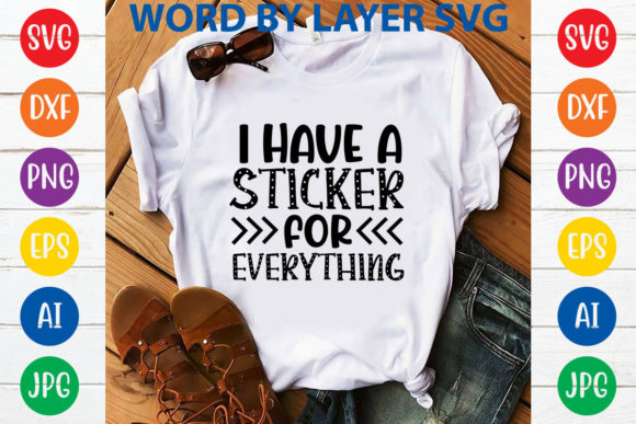 I Have a Sticker for Everything: Graphics & T-Shirt Designs