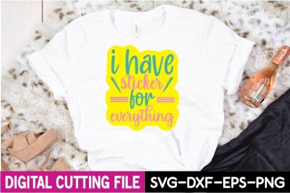 I Have Sticker for Everything SVG – Graphics & T-Shirt Designs