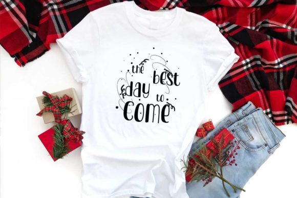 The Best Day to Come: Graphics for T-Shirt Designs