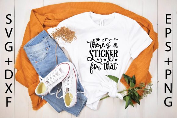 There's a Sticker for That Svg Design: Graphics & T-Shirt Designs