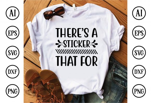 There's a Sticker That for: Graphics & T-Shirt Designs